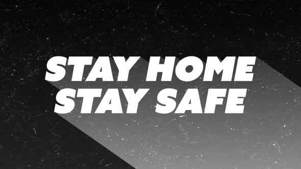 Animation of words Stay Home Stay Safe written in white letters on a black background