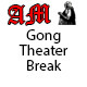 Gong Theater Break
