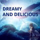 Dreamy and Delicious