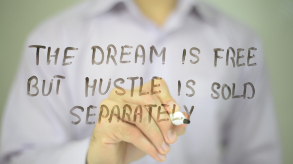 The Dream Is Free But Hustle Is Sold Separately