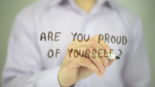 Are You Proud Of Yourself