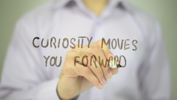 Curiosity Moves You Forward