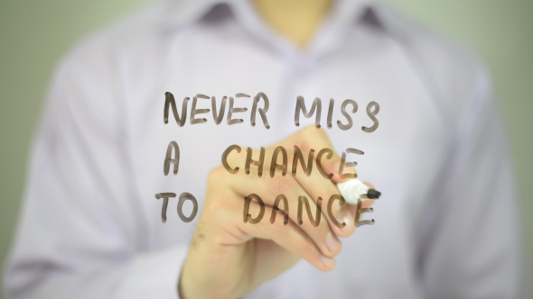 Never Miss A Chance To Dance