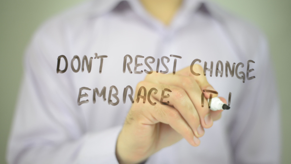Don't Resist Change Embrace It