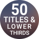50 Titles & Lower Thirds - VideoHive Item for Sale