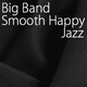 Big Band Smooth Happy Jazz
