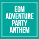 EDM Adventure Party Anthem