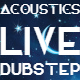 Acoustics Live Dubstep
