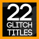 22 Glitch Titles - VideoHive Item for Sale
