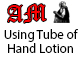 Using Tube of Hand Lotion