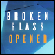 Broken Glass Opener - VideoHive Item for Sale