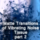 Matte Transitions of Vibrating Noise Tissue - pt2 - VideoHive Item for Sale