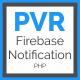 PVR Firebase Notification - CodeCanyon Item for Sale
