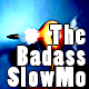 The Badass Slowmo