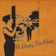 Hi Honey I'm Home!
