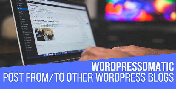 Wordpressomatic WordPress To WordPress Automatic Crossposter Plugin for WordPress