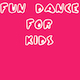 Fun Dance For Kids