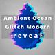 Ambient Ocean Glitch Modern Reveal