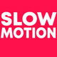 Slow Motion