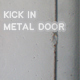 Kick In Metal Door