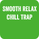 Smooth Relax Chill Trap