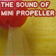 The Sound Of Mini Propeller