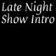 Late Night Show Intro