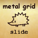 Metal Grid Slide