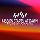Mission Starts At Dawn