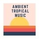 Tropical Ambient Music