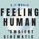 Feeling Human Ambient Cinematic