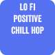 Lo Fi Positive Chill Hop