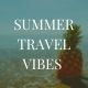 Summer Travel Vibes Wanderlust
