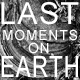 Last Moments on Earth