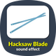 Hacksaw Blade Cutting Sound
