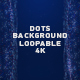 Dots Background Loopable 4K - VideoHive Item for Sale