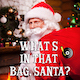 What's In That Bag Santa?