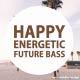Happy Energetic Future Bass