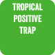Tropical Positive Trap