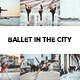 20 Ballet in the City Lightroom Presets - GraphicRiver Item for Sale