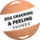 Egg Cracking & Peeling Sound Effects