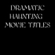 Dramatic Haunting Movie Titles