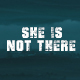 She is Not There