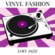 Vinyl Fashion LoFi Jazz