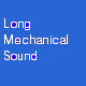 Long Mechanical Sound