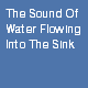 The Sound Of Water Flowing Into The Sink