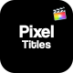 Pixel Titles For Final Cut Pro - VideoHive Item for Sale