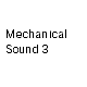 Mechanical Sound 3