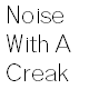 Noise With A Creak