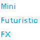 Mini Futuristic FX